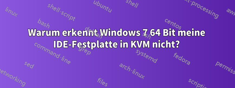 Warum erkennt Windows 7 64 Bit meine IDE-Festplatte in KVM nicht?