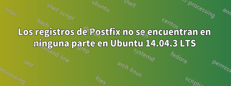 Los registros de Postfix no se encuentran en ninguna parte en Ubuntu 14.04.3 LTS