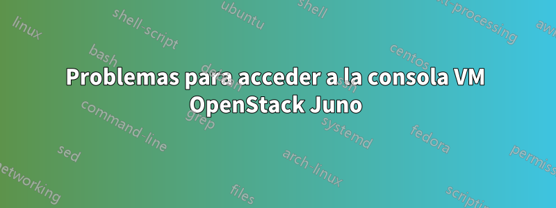 Problemas para acceder a la consola VM OpenStack Juno