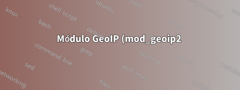Módulo GeoIP (mod_geoip2) e instancia de Ubuntu de Amazon EC2