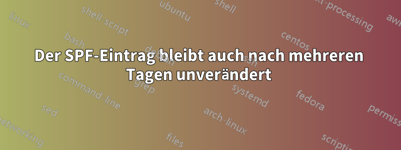 Der SPF-Eintrag bleibt auch nach mehreren Tagen unverändert