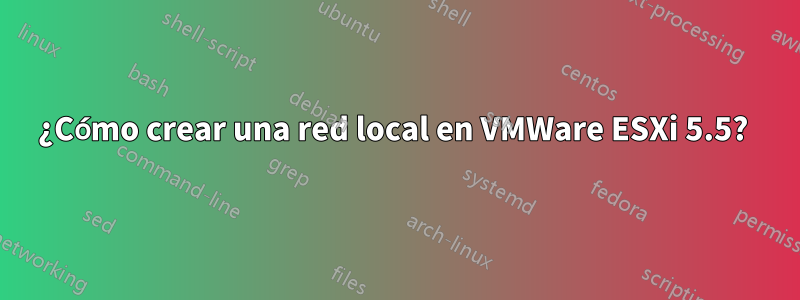 ¿Cómo crear una red local en VMWare ESXi 5.5? 