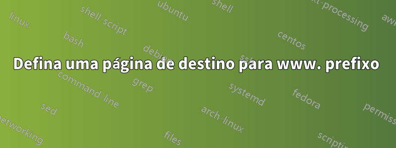 Defina uma página de destino para www. prefixo