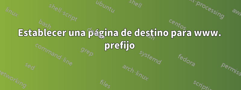 Establecer una página de destino para www. prefijo