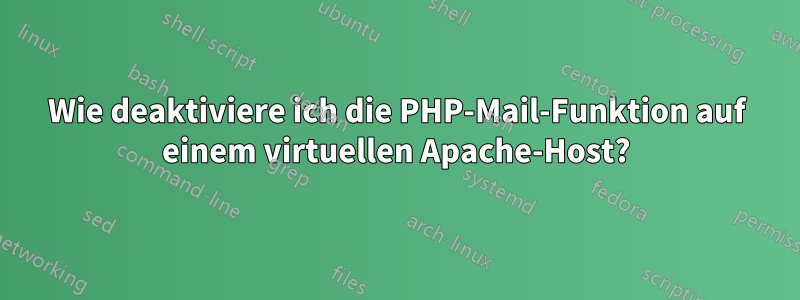 Wie deaktiviere ich die PHP-Mail-Funktion auf einem virtuellen Apache-Host?