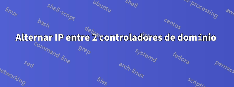 Alternar IP entre 2 controladores de domínio