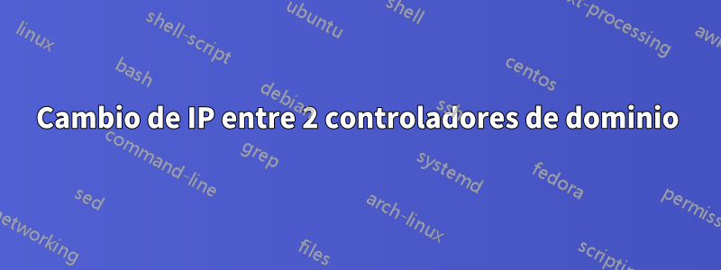 Cambio de IP entre 2 controladores de dominio