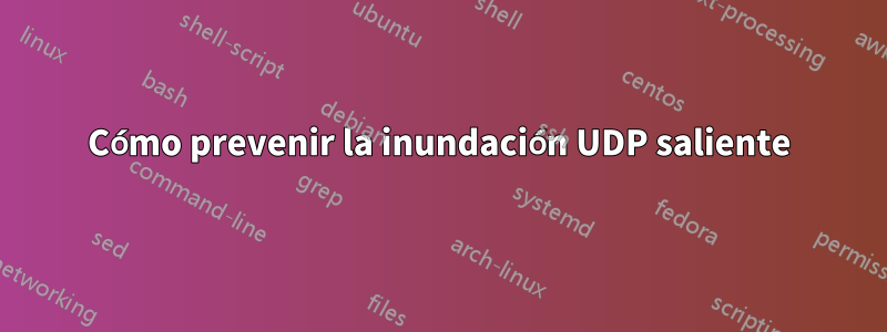 Cómo prevenir la inundación UDP saliente