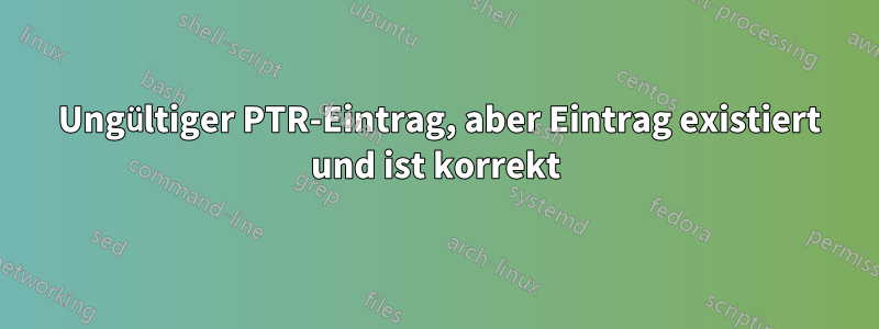 554 Ungültiger PTR-Eintrag, aber Eintrag existiert und ist korrekt