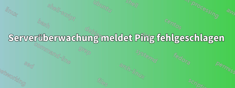 Serverüberwachung meldet Ping fehlgeschlagen