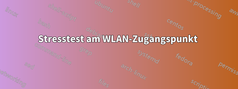 Stresstest am WLAN-Zugangspunkt