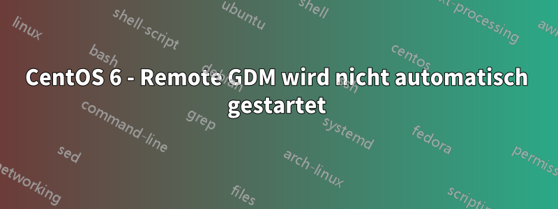 CentOS 6 - Remote GDM wird nicht automatisch gestartet