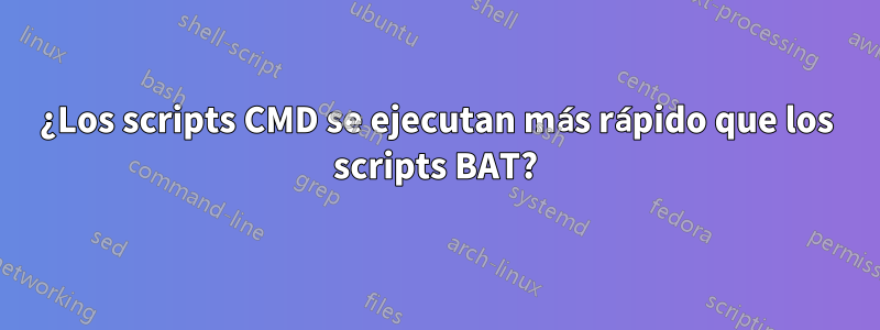 ¿Los scripts CMD se ejecutan más rápido que los scripts BAT?