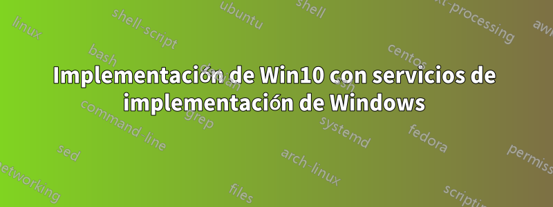 Implementación de Win10 con servicios de implementación de Windows