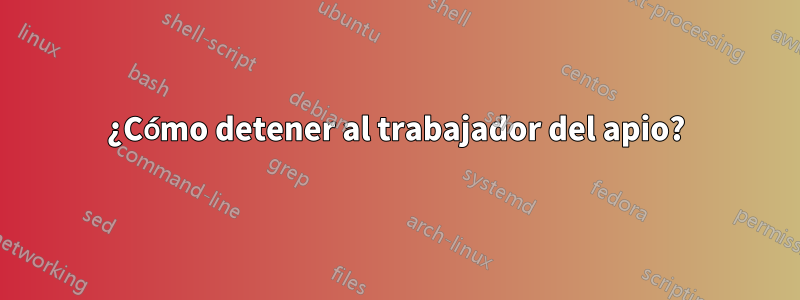 ¿Cómo detener al trabajador del apio?