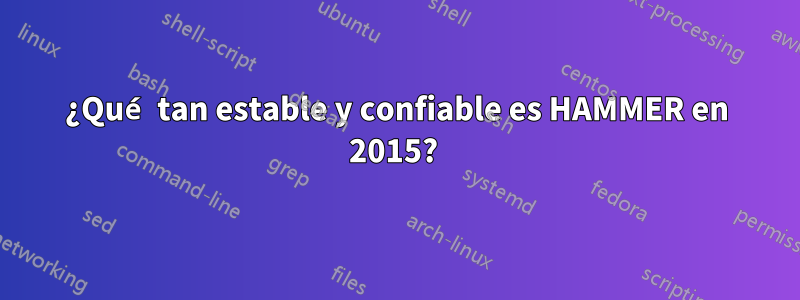 ¿Qué tan estable y confiable es HAMMER en 2015? 