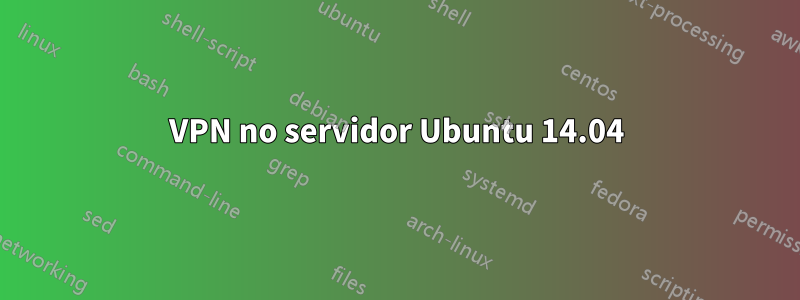 VPN no servidor Ubuntu 14.04