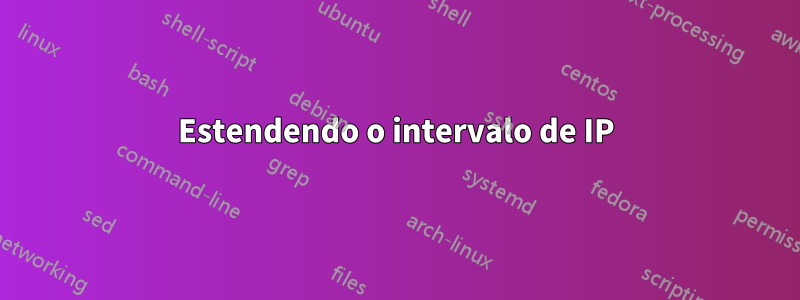 Estendendo o intervalo de IP