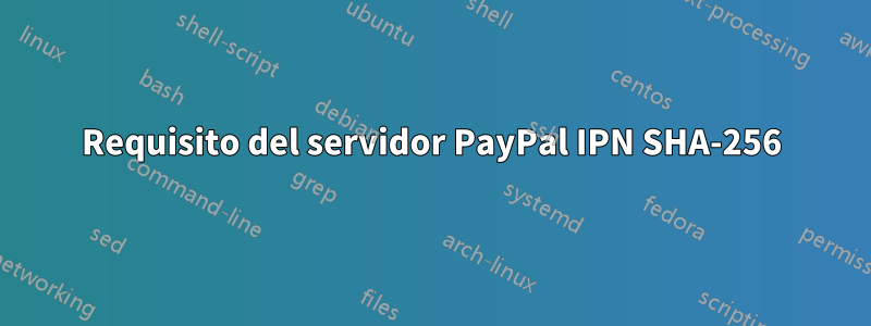 Requisito del servidor PayPal IPN SHA-256