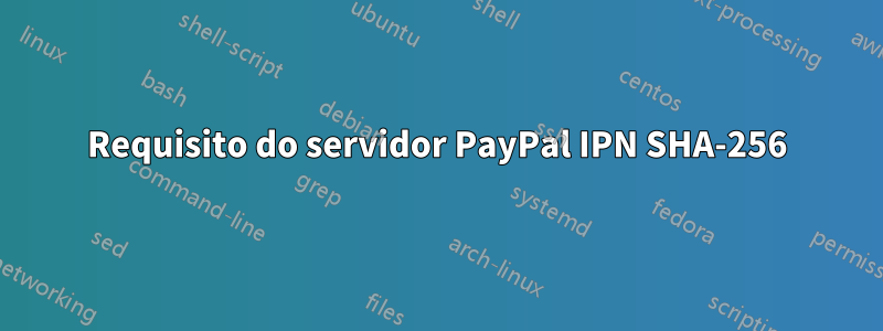 Requisito do servidor PayPal IPN SHA-256