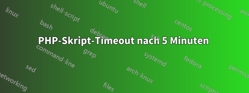 PHP-Skript-Timeout nach 5 Minuten