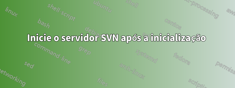 Inicie o servidor SVN após a inicialização