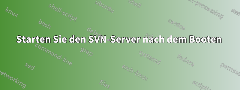 Starten Sie den SVN-Server nach dem Booten