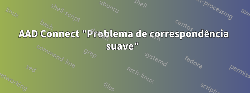 AAD Connect "Problema de correspondência suave"