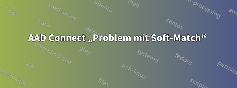 AAD Connect „Problem mit Soft-Match“