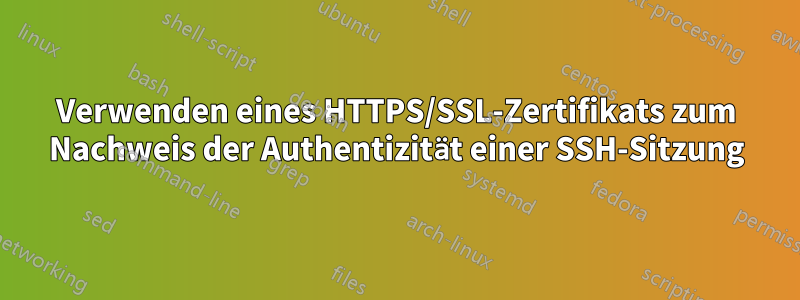 Verwenden eines HTTPS/SSL-Zertifikats zum Nachweis der Authentizität einer SSH-Sitzung