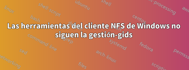 Las herramientas del cliente NFS de Windows no siguen la gestión-gids