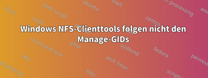 Windows NFS-Clienttools folgen nicht den Manage-GIDs