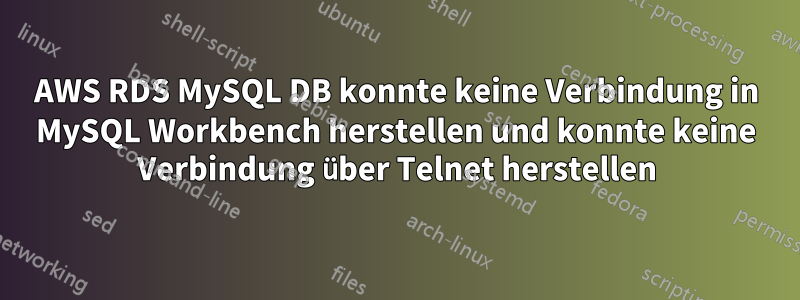 AWS RDS MySQL DB konnte keine Verbindung in MySQL Workbench herstellen und konnte keine Verbindung über Telnet herstellen