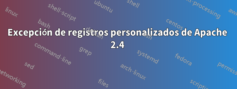 Excepción de registros personalizados de Apache 2.4