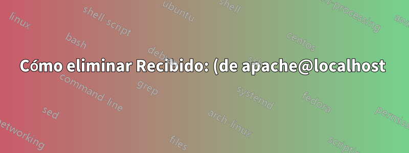 Cómo eliminar Recibido: (de apache@localhost) y la versión de envío de correo de los encabezados