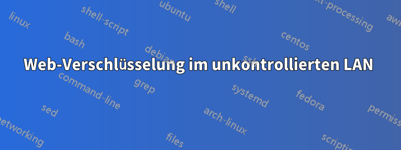 Web-Verschlüsselung im unkontrollierten LAN