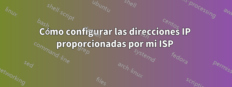 Cómo configurar las direcciones IP proporcionadas por mi ISP