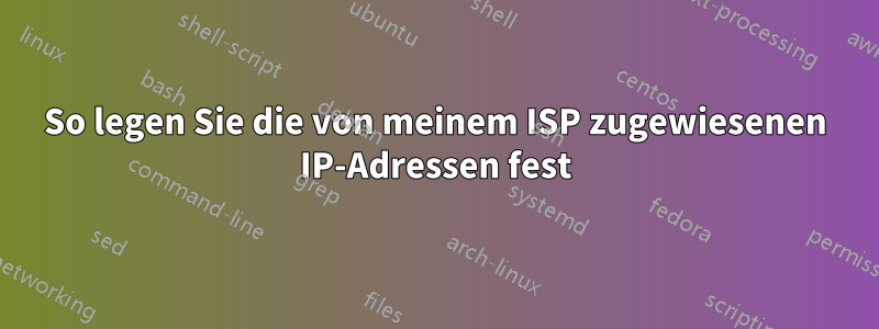 So legen Sie die von meinem ISP zugewiesenen IP-Adressen fest