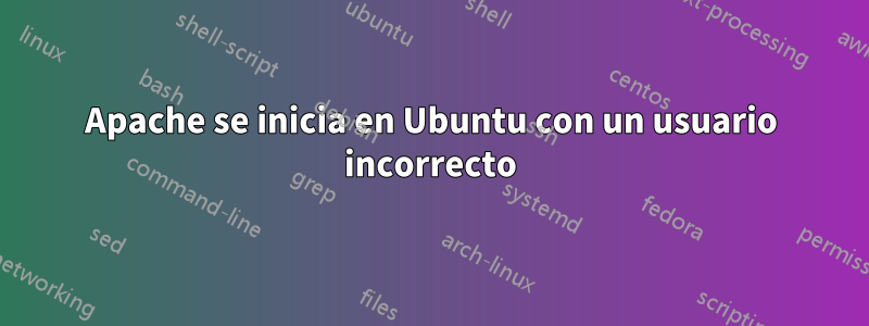 Apache se inicia en Ubuntu con un usuario incorrecto