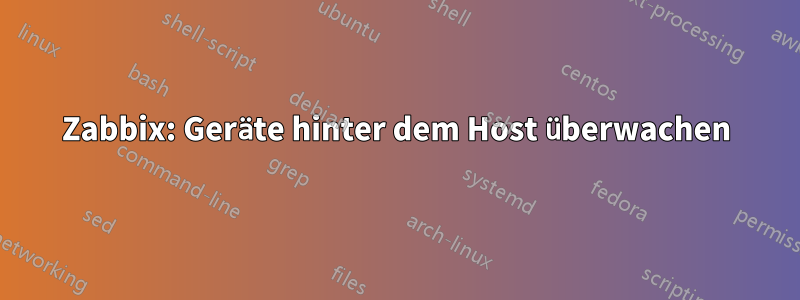 Zabbix: Geräte hinter dem Host überwachen