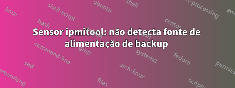 Sensor ipmitool: não detecta fonte de alimentação de backup