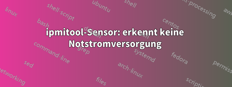 ipmitool-Sensor: erkennt keine Notstromversorgung