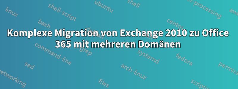 Komplexe Migration von Exchange 2010 zu Office 365 mit mehreren Domänen