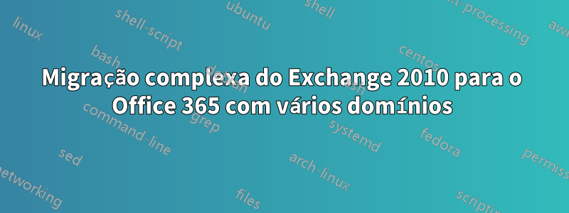 Migração complexa do Exchange 2010 para o Office 365 com vários domínios