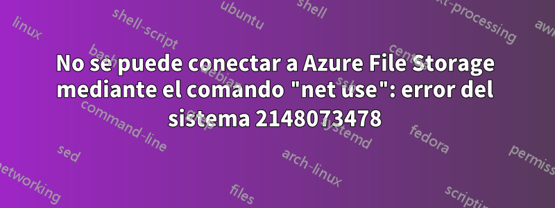 No se puede conectar a Azure File Storage mediante el comando "net use": error del sistema 2148073478