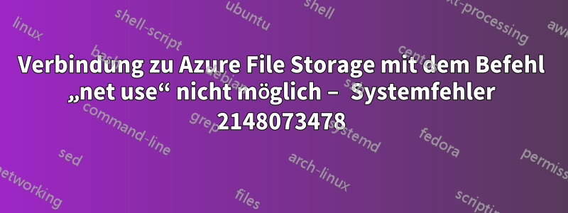 Verbindung zu Azure File Storage mit dem Befehl „net use“ nicht möglich – Systemfehler 2148073478