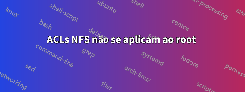 ACLs NFS não se aplicam ao root