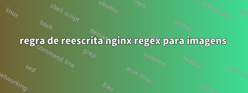 regra de reescrita nginx regex para imagens