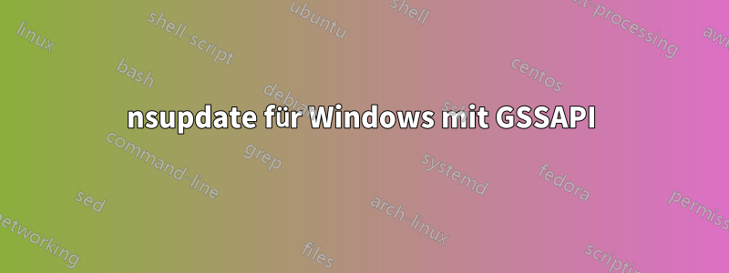 nsupdate für Windows mit GSSAPI