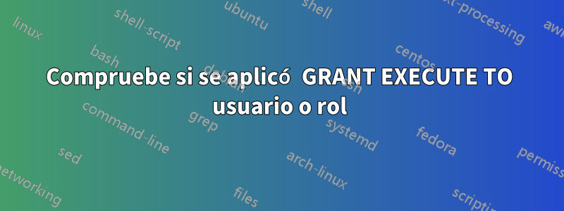 Compruebe si se aplicó GRANT EXECUTE TO usuario o rol